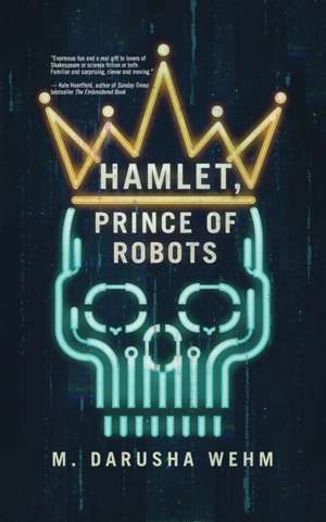 Hamlet, Prince of Robots de M. Darusha Wehm