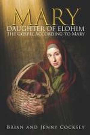 Mary Daughter of Elohim: The Gospel According to Mary de Jenny Cocksey