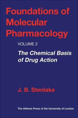 Foundations of Molecular Pharmacology: Volume 2 The Chemical Basis of Drug Action de J. B. Stenlake