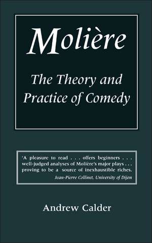 Moliere: The Theory and Practice of Comedy de Andrew Calder