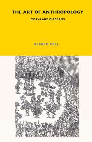 The Art of Anthropology: Essays and Diagrams de Alfred Gell