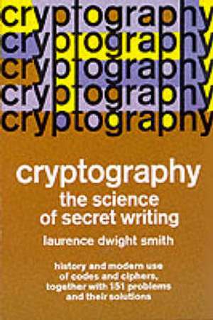 Cryptography: The Science of Secret Writing de Laurence D. Smith