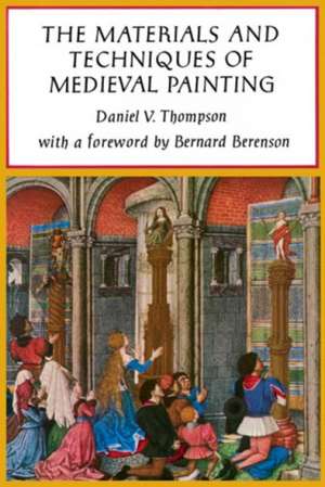 The Materials and Techniques of Medieval Painting de Daniel Thompson