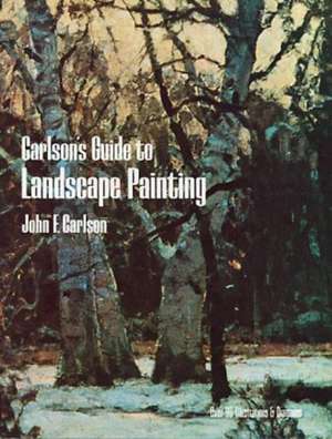 Carlson's Guide to Landscape Painting: The Methods of Construction de J. F. Carlson