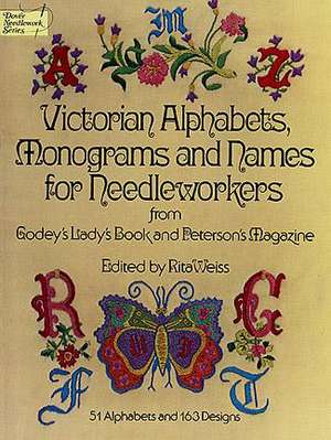 Victorian Alphabets, Monograms and Names for Needleworkers: From Godey's Lady's Book de Weiss