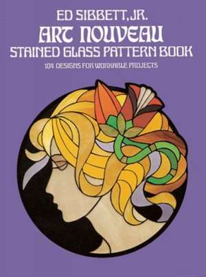 Art Nouveau Stained Glass Pattern Book de Jr. Sibbett, Ed