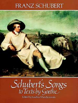 Schubert's Songs to Texts by Goethe de Franz Schubert