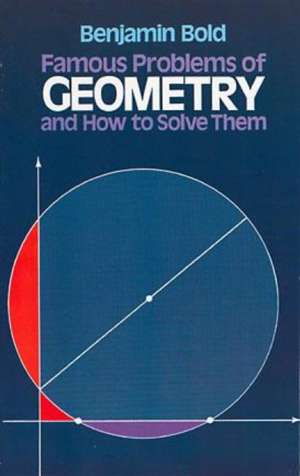 Famous Problems in Geometry and How to Solve Them de Benjamin Bold