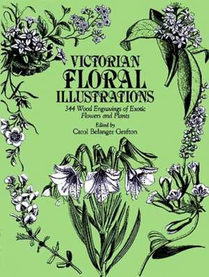 Victorian Floral Illustrations: 344 Wood Engravings of Exotic Flowers and Plants de Carol Belanger Grafton