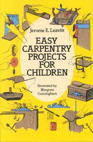 Easy Carpentry Projects for Children de Jerone E. Leavitt