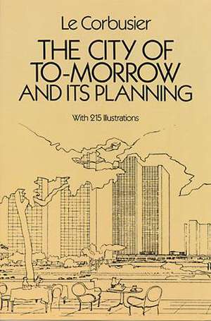 The City of Tomorrow and Its Planning de Le Corbusier