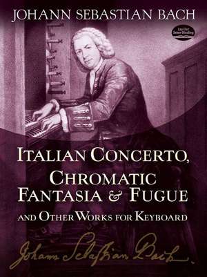 Italian Concerto, Chromatic Fantasia & Fugue and Other Works for Keyboard de Johann Sebastian Bach