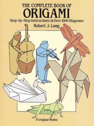 The Complete Book of Origami de Robert J. Lang