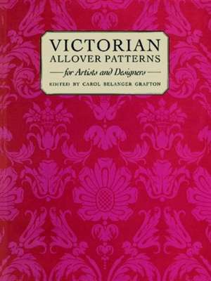 Victorian Patterns and Designs for Artists and Designers de Carol Belanger Grafton