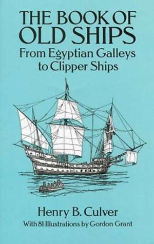 The Book of Old Ships: From Egyptian Galleys to Clipper Ships de Henry B. Culver