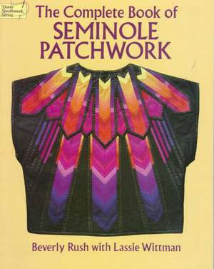 The Complete Book of Seminole Patchwork de Beverly Rush