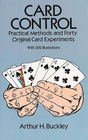 Card Control: Practical Methods and Forty Original Card Experiments de Arthur H. Buckley