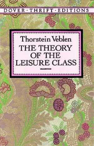 The Theory of the Leisure Class de Thorstein Veblen