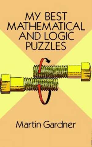 My Best Mathematical and Logic Puzzles de Martin Gardner