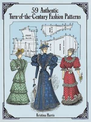 59 Authentic Turn-Of-The-Century Fashion Patterns de Kristina Harris