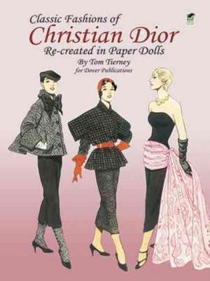 Classic Fashions of Christian Dior: Re-Created in Paper Dolls de Tom Tierney