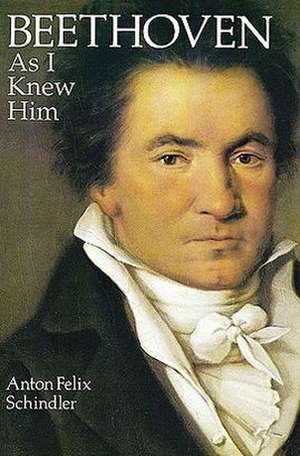 Beethoven as I Knew Him: With Full-Size Templates de Anton Felix Schindler