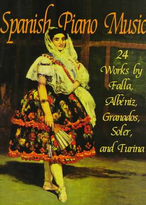 Spanish Piano Music: 24 Works by de Falla, Albeniz, Granados, Soler and Turina de Manuel de Falla