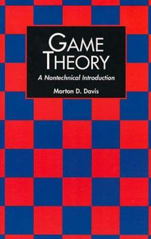 Game Theory: A Nontechnical Introduction de Morton D. Davis