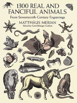 1300 Real and Fanciful Animals de Matthaeus Merian