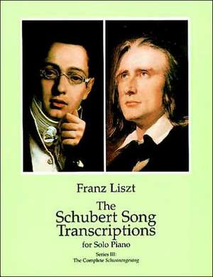 The Schubert Song Transcriptions for Solo Piano/Series III: The Complete Schwanengesang de Franz Liszt