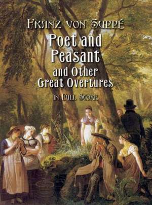 Poet and Peasant and Other Great Overtures in Full Score: 13 Works de Franz Von Suppe