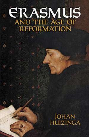 Erasmus and the Age of Reformation de Johan Huizinga