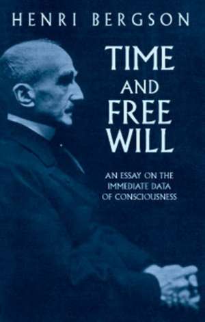 Time and Free Will: An Essay on the Immediate Data of Consciousness de Henri Louis Bergson