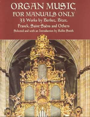 Organ Music for Manuals Only: 33 Works by Berlioz, Bizet, Franck, Saint-Saens and Others de Classical Piano Sheet Music