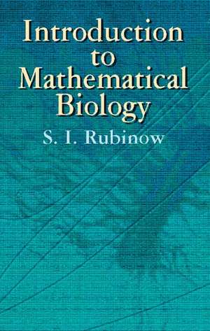 Introduction to Mathematical Biology de S. I. Rubinow