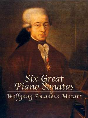 Six Great Piano Sonatas de Wolfgang Amadeus Mozart