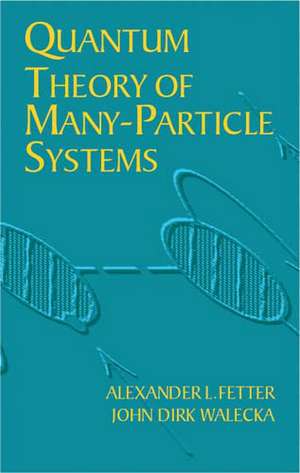 Quantum Theory of Many-Particle Systems de Alexander L. Fetter