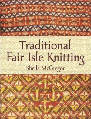 Traditional Fair Isle Knitting de Sheila McGregor