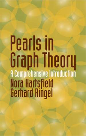 Pearls in Graph Theory: A Comprehensive Introduction de Nora Hartsfield