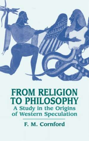 From Religion to Philosophy: A Study in the Origins of Western Speculation de Francis MacDonald Cornford