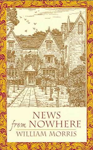 News from Nowhere: Or an Epoch of Rest; Being Some Chapters from "A Utopian Romance" de William Morris