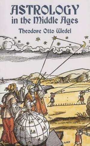 Astrology in the Middle Ages de THEODORE OTTO WEDEL