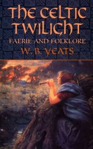 Yeats, W: Celtic Twilight