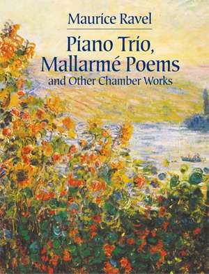 Piano Trio, Mallarme Poems and Other Chamber Works de Maurice Ravel