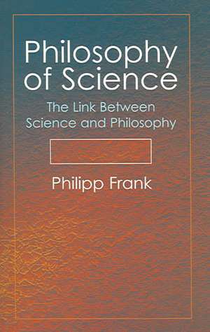 Philosophy of Science: The Link Between Science and Philosophy de Philipp Frank