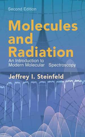 Molecules and Radiation: An Introduction to Modern Molecular Spectroscopy de Jeffrey I. Steinfeld