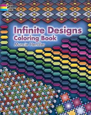 Infinite Designs Coloring Book de Muncie Hendler