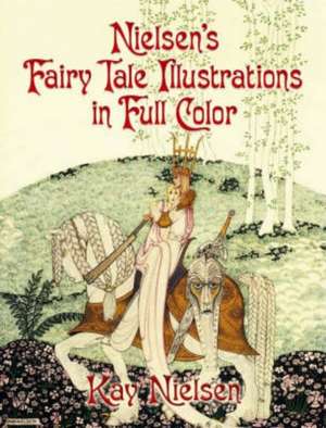 Nielsen's Fairy Tale Illustrations in Full Color de Kay Nielsen