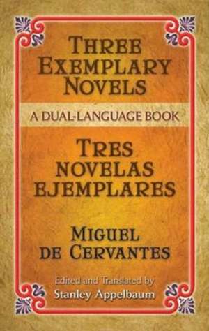 Three Exemplary Novels/Tres Novelas Ejemplares de Miguel de Cervantes Saavedra