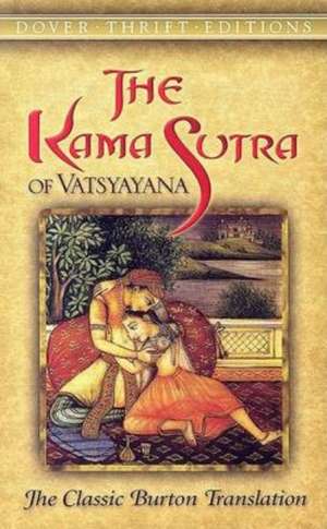 The Kama Sutra of Vatsyayana: The Classic Burton Translation de Vatsyayana